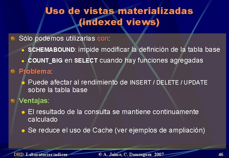 Uso de vistas materializadas (indexed views) Sólo podemos utilizarlas con: con l SCHEMABOUND: impide