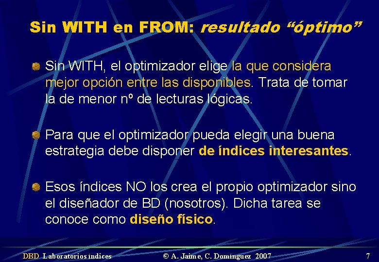 Sin WITH en FROM: resultado “óptimo” Sin WITH, el optimizador elige la que considera