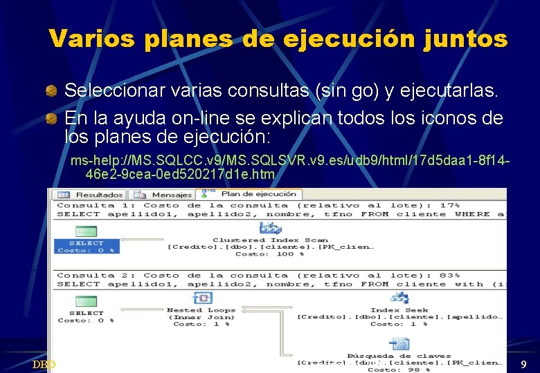 Varios planes de ejecución juntos Seleccionar varias consultas (sin go) y ejecutarlas. En la