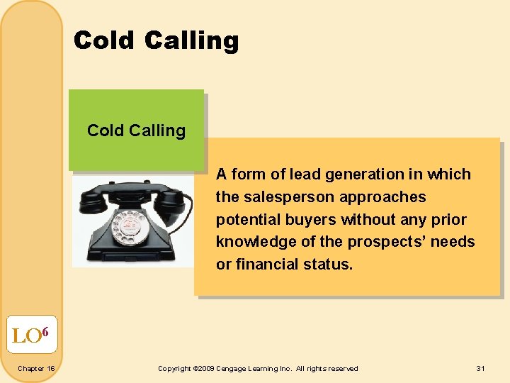 Cold Calling A form of lead generation in which the salesperson approaches potential buyers