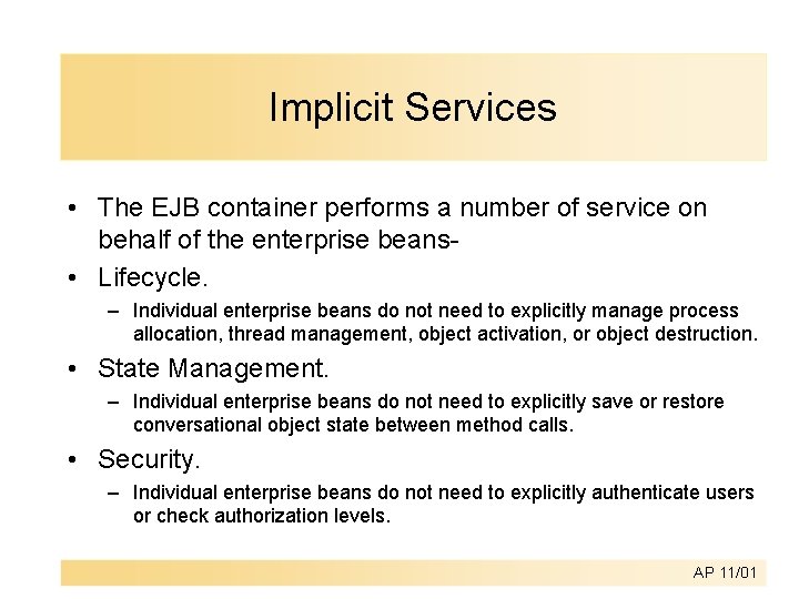 Implicit Services • The EJB container performs a number of service on behalf of Implicit Services • The EJB container performs a number of service on behalf of
