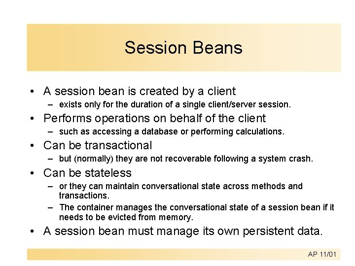 Session Beans • A session bean is created by a client – exists only Session Beans • A session bean is created by a client – exists only