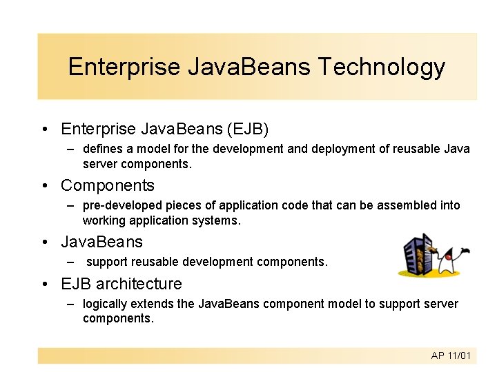 Enterprise Java. Beans Technology • Enterprise Java. Beans (EJB) – defines a model for Enterprise Java. Beans Technology • Enterprise Java. Beans (EJB) – defines a model for