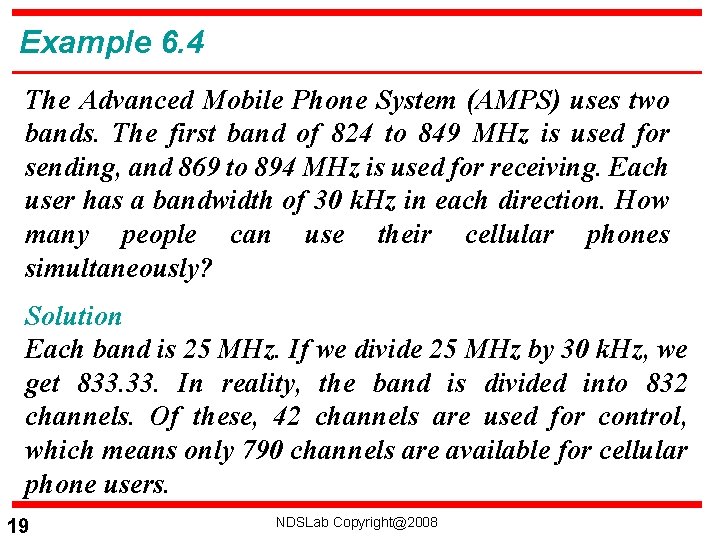 Example 6. 4 The Advanced Mobile Phone System (AMPS) uses two bands. The first