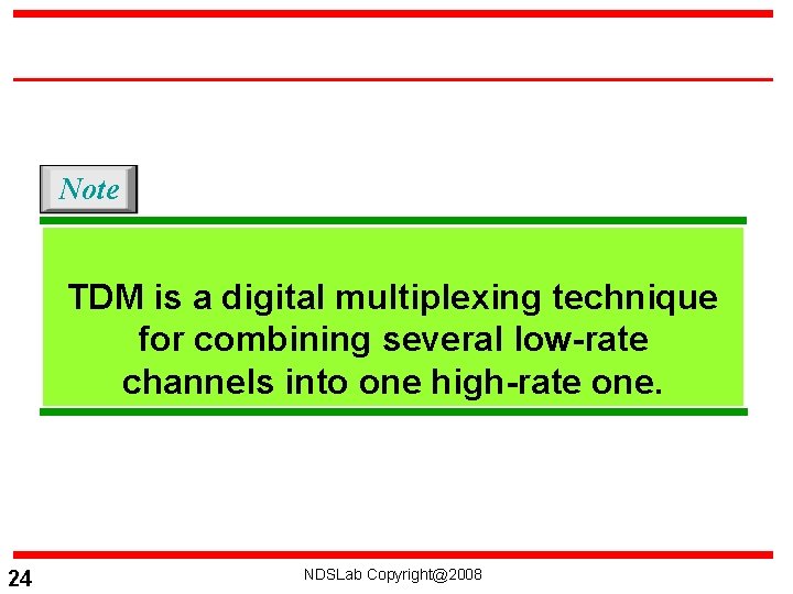 Note TDM is a digital multiplexing technique for combining several low-rate channels into one