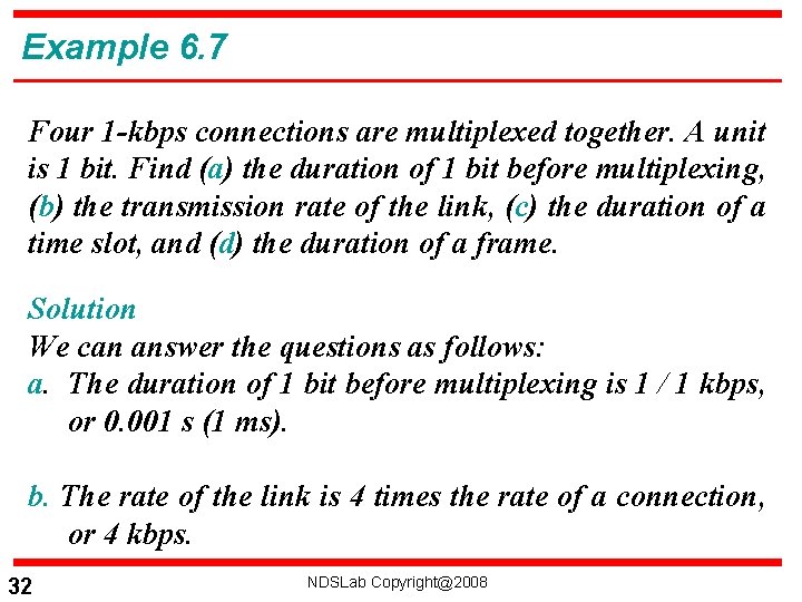Example 6. 7 Four 1 -kbps connections are multiplexed together. A unit is 1