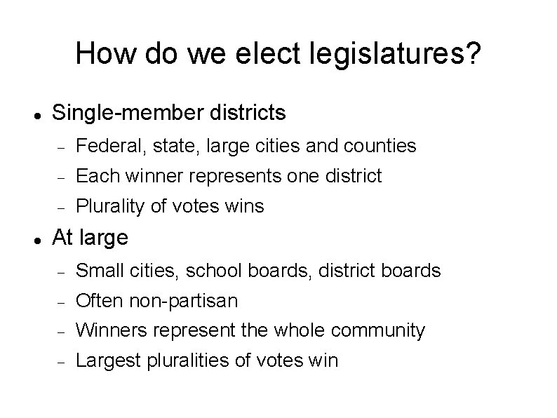 How do we elect legislatures? Single-member districts Federal, state, large cities and counties Each