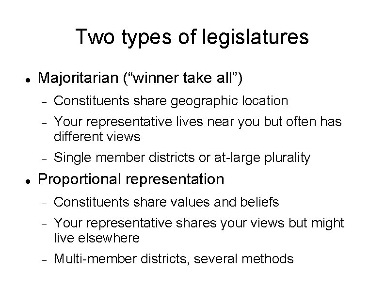 Two types of legislatures Majoritarian (“winner take all”) Constituents share geographic location Your representative