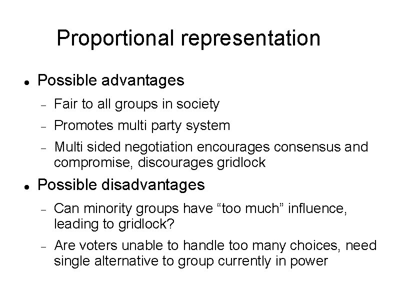 Proportional representation Possible advantages Fair to all groups in society Promotes multi party system