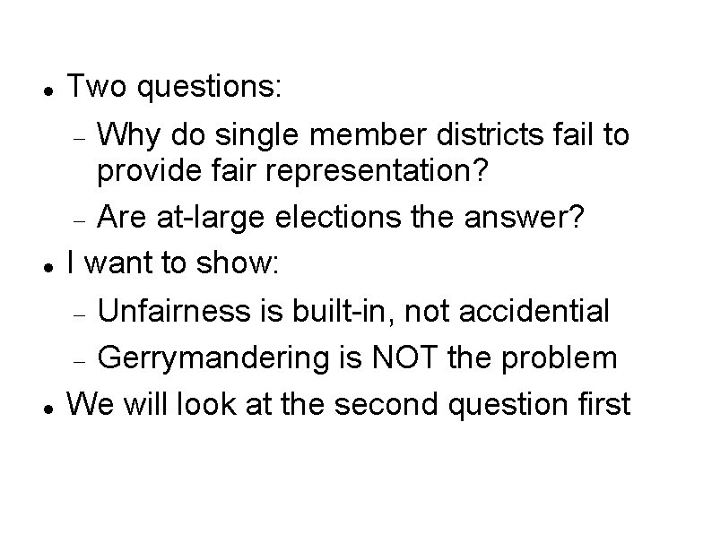  Two questions: Why do single member districts fail to provide fair representation? Are