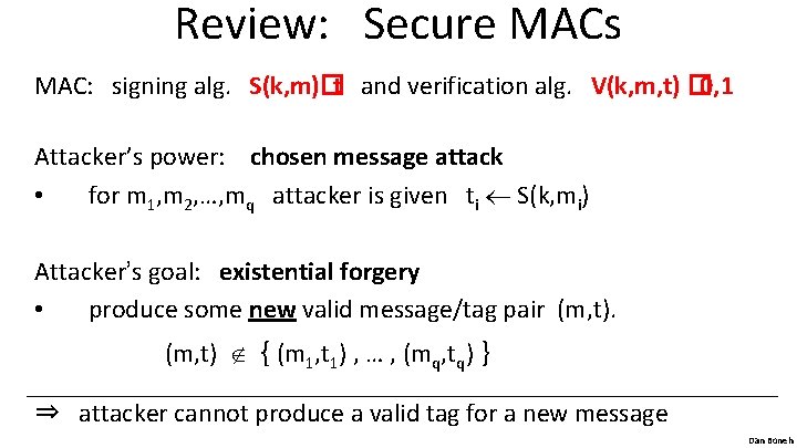 Review: Secure MACs MAC: signing alg. S(k, m)�t and verification alg. V(k, m, t)