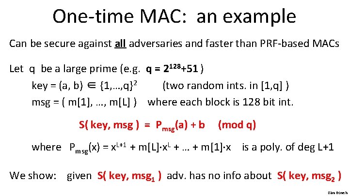 One-time MAC: an example Can be secure against all adversaries and faster than PRF-based