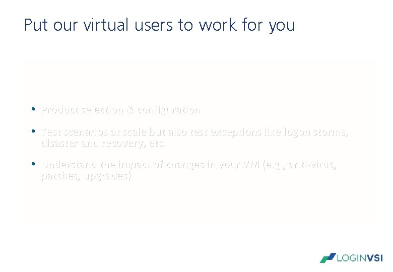 Put our virtual users to work for you • Product selection & configuration • Put our virtual users to work for you • Product selection & configuration •