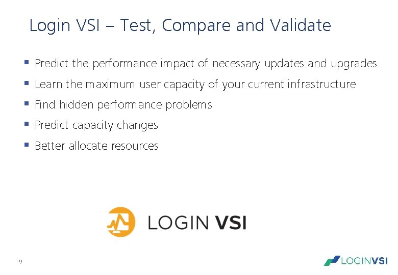 Login VSI – Test, Compare and Validate § § § 9 Predict the performance Login VSI – Test, Compare and Validate § § § 9 Predict the performance