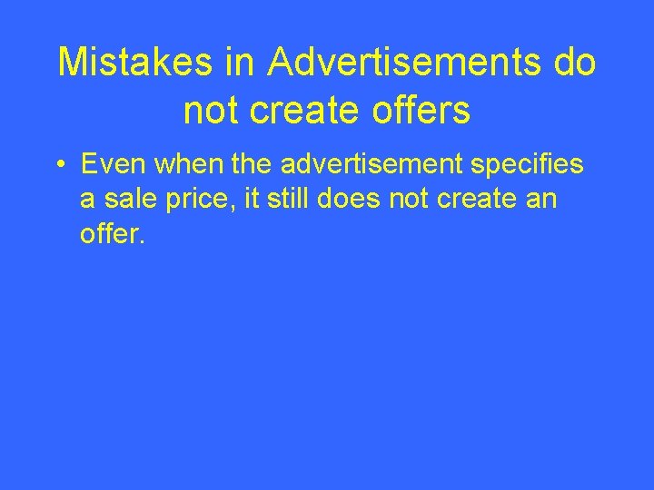 Mistakes in Advertisements do not create offers • Even when the advertisement specifies a