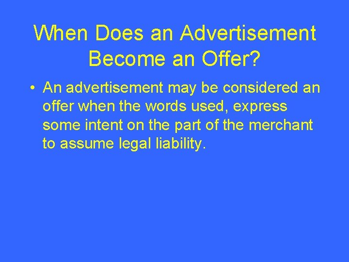 When Does an Advertisement Become an Offer? • An advertisement may be considered an