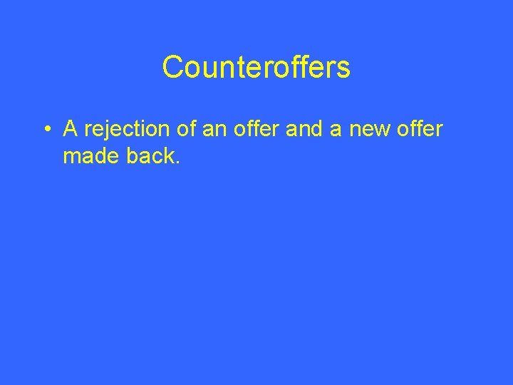 Counteroffers • A rejection of an offer and a new offer made back. 