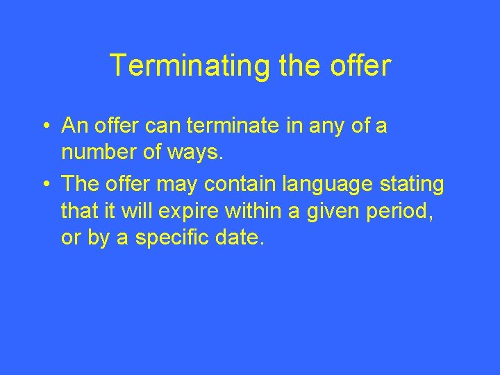 Terminating the offer • An offer can terminate in any of a number of