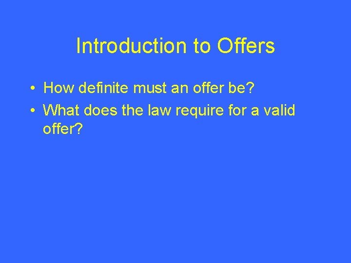 Introduction to Offers • How definite must an offer be? • What does the