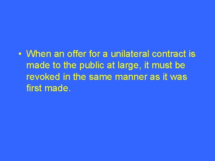  • When an offer for a unilateral contract is made to the public