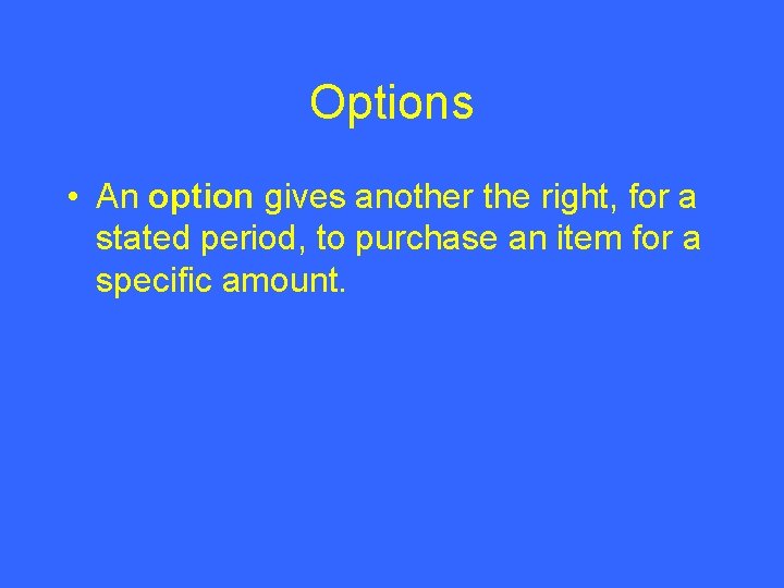 Options • An option gives another the right, for a stated period, to purchase