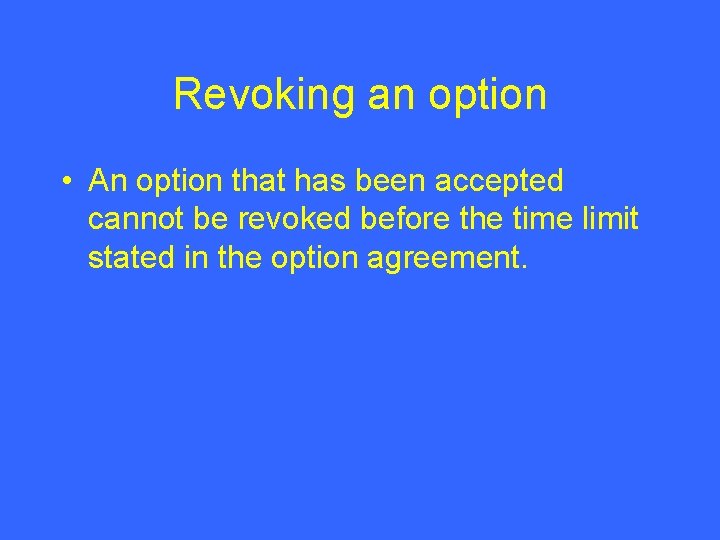 Revoking an option • An option that has been accepted cannot be revoked before