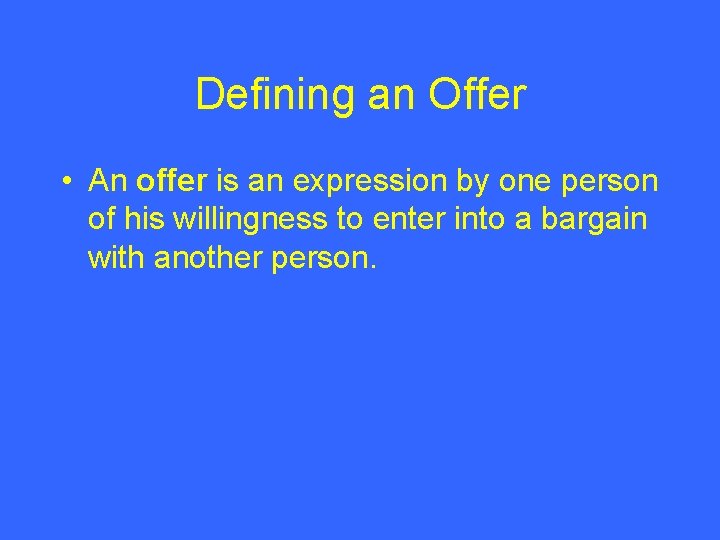 Defining an Offer • An offer is an expression by one person of his