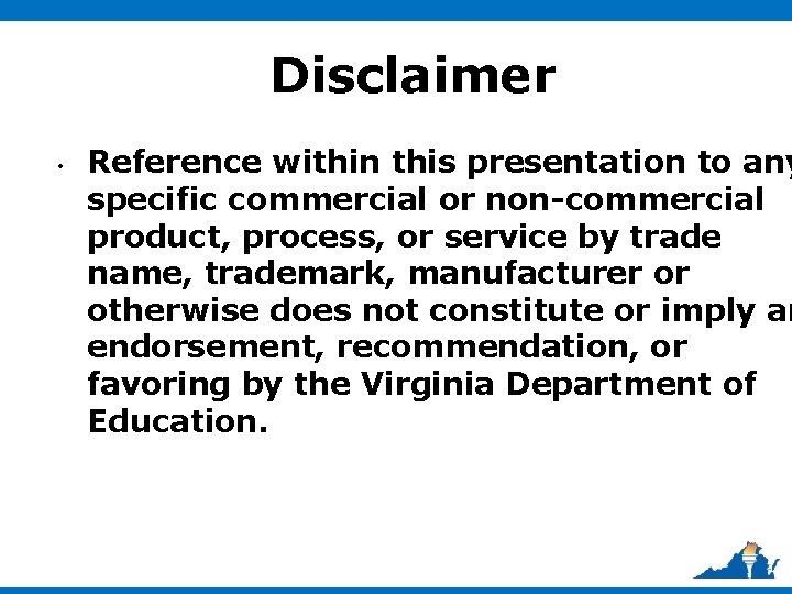 Disclaimer • Reference within this presentation to any specific commercial or non-commercial product, process,