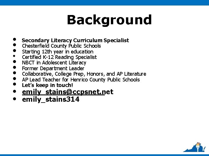 Background • Secondary Literacy Curriculum Specialist • Chesterfield County Public Schools • Starting 12