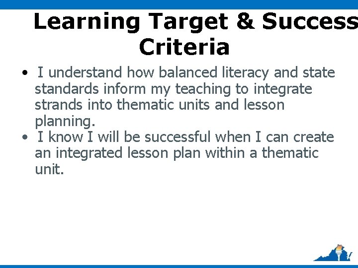 Learning Target & Success Criteria • I understand how balanced literacy and state standards