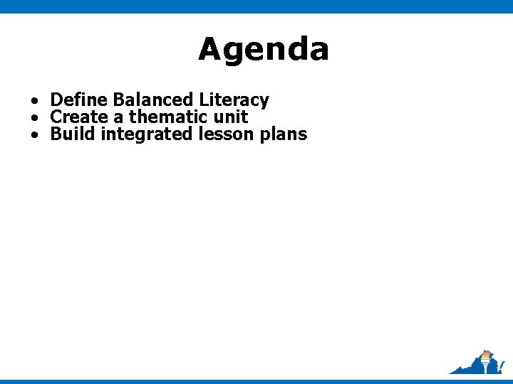 Agenda • Define Balanced Literacy • Create a thematic unit • Build integrated lesson