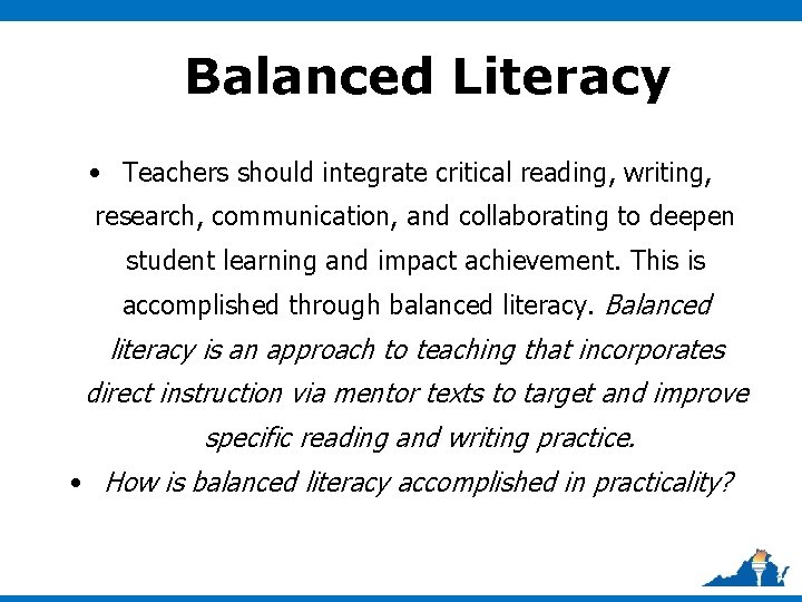 Balanced Literacy • Teachers should integrate critical reading, writing, research, communication, and collaborating to