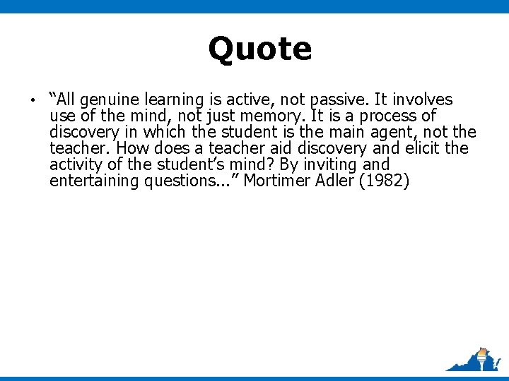 Quote • “All genuine learning is active, not passive. It involves use of the