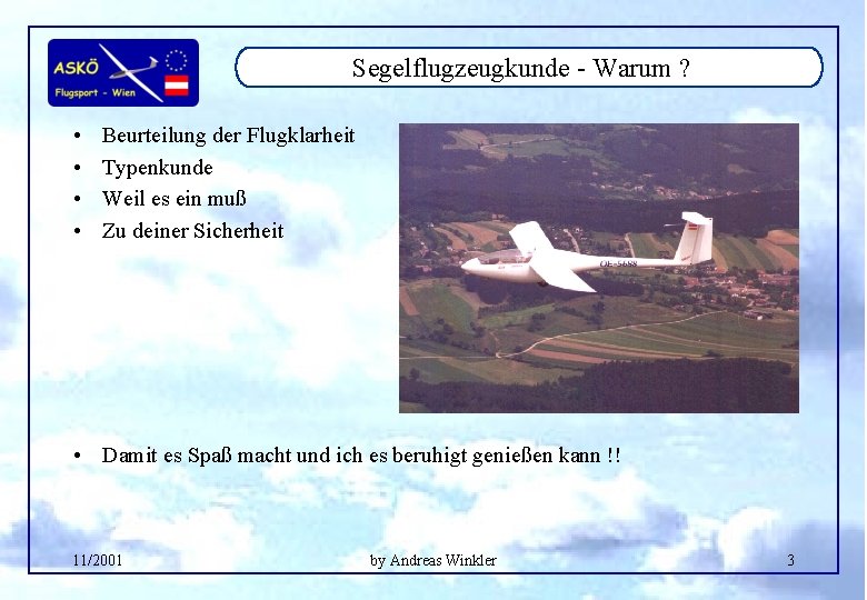 Segelflugzeugkunde - Warum ? • • Beurteilung der Flugklarheit Typenkunde Weil es ein muß