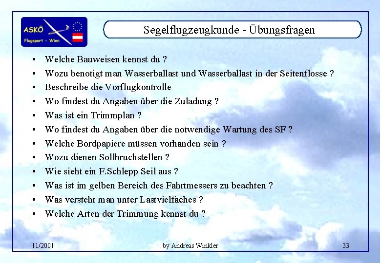 Segelflugzeugkunde - Übungsfragen • • • Welche Bauweisen kennst du ? Wozu benotigt man