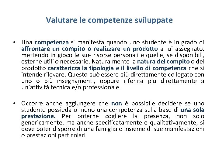 Valutare le competenze sviluppate • Una competenza si manifesta quando uno studente è in