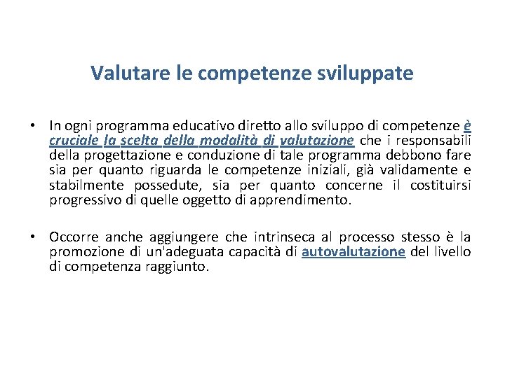 Valutare le competenze sviluppate • In ogni programma educativo diretto allo sviluppo di competenze