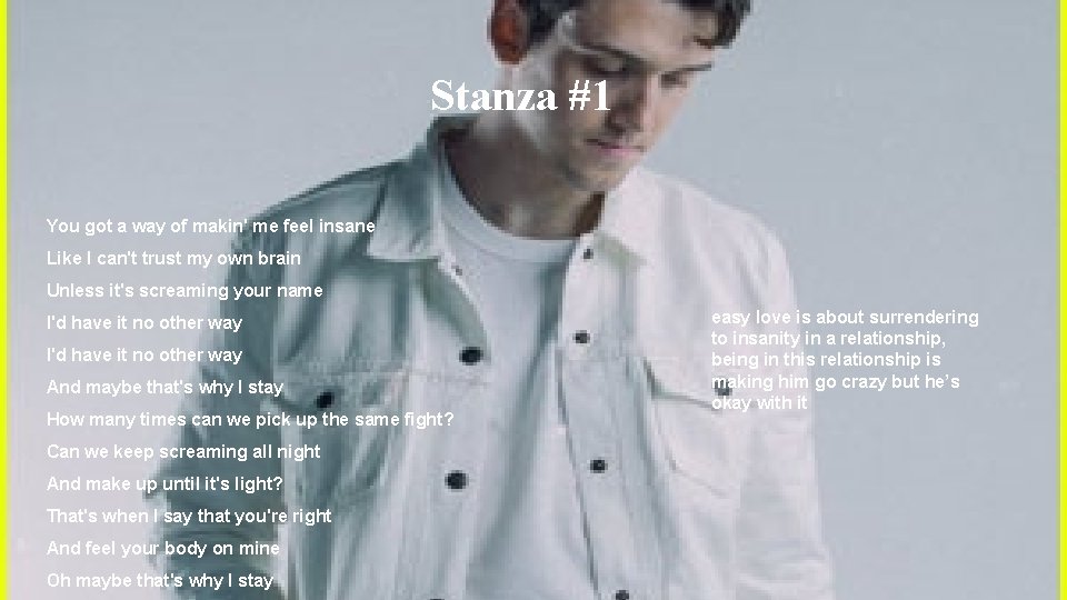 Stanza #1 You got a way of makin' me feel insane Like I can't