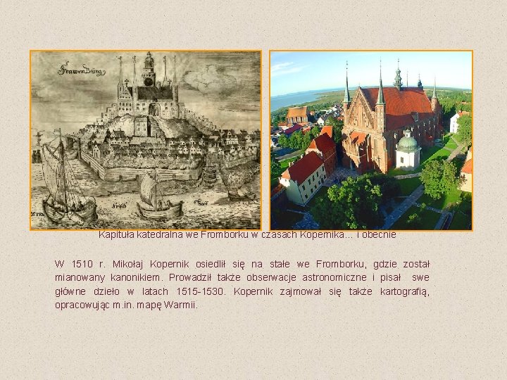 Kapituła katedralna we Fromborku w czasach Kopernika… i obecnie W 1510 r. Mikołaj Kopernik