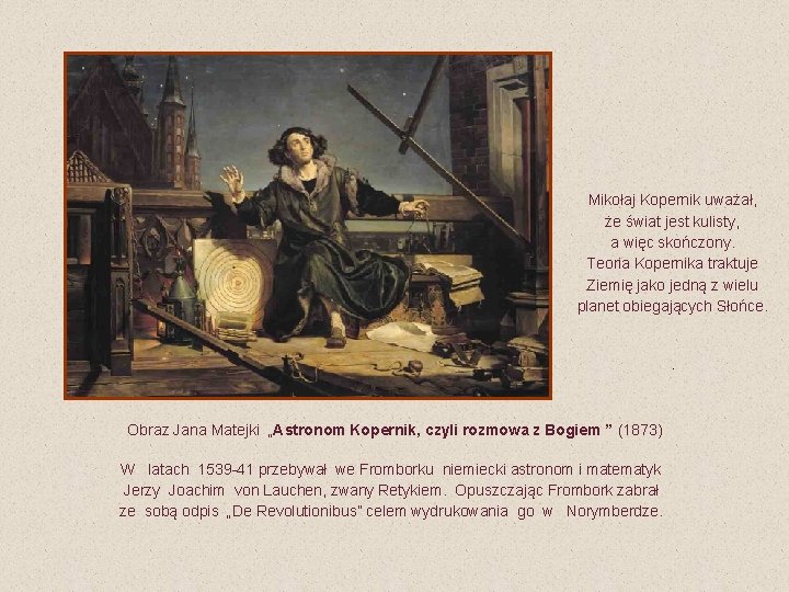 Mikołaj Kopernik uważał, że świat jest kulisty, a więc skończony. Teoria Kopernika traktuje Ziemię