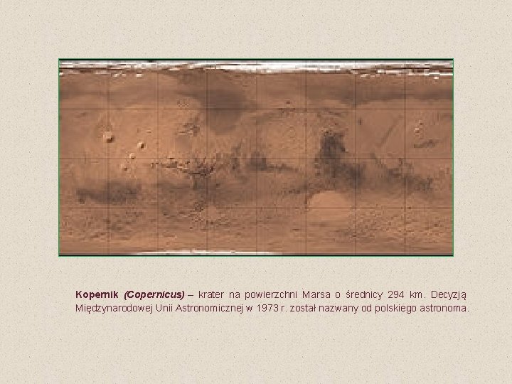 Kopernik (Copernicus) – krater na powierzchni Marsa o średnicy 294 km. Decyzją Międzynarodowej Unii