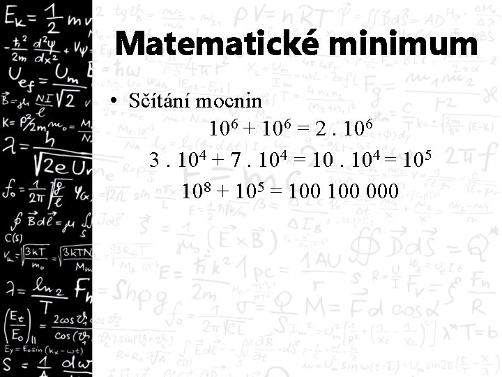 Matematické minimum • Sčítání mocnin 106 + 106 = 2. 106 3. 104 +