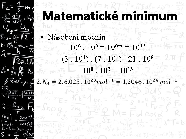 Matematické minimum • Násobení mocnin 106 = 106+6 = 1012 (3. 104). (7. 104)=