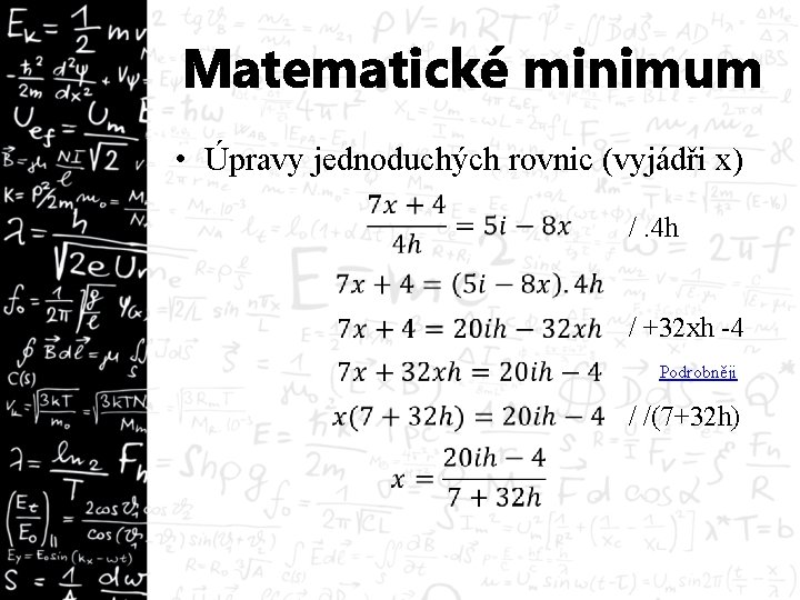 Matematické minimum • Úpravy jednoduchých rovnic (vyjádři x) /. 4 h / +32 xh