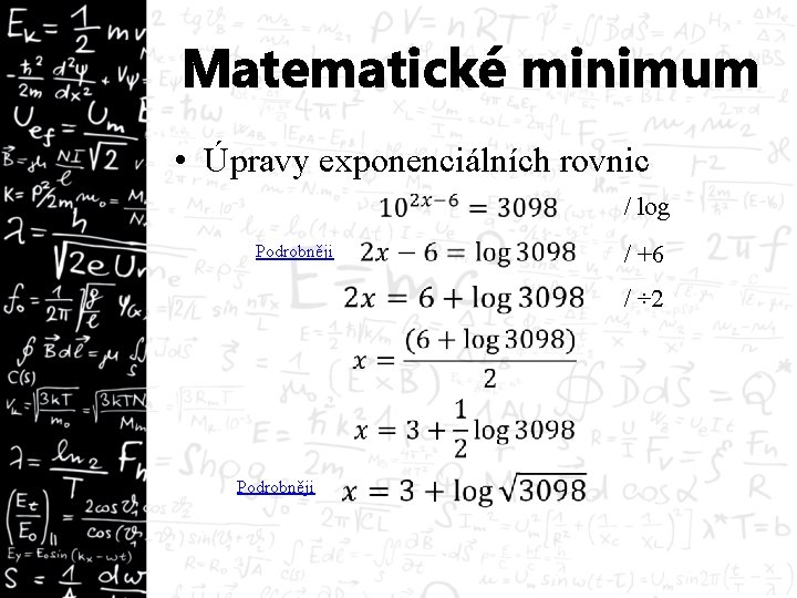 Matematické minimum • Úpravy exponenciálních rovnic / log Podrobněji / ÷ 2 / +6