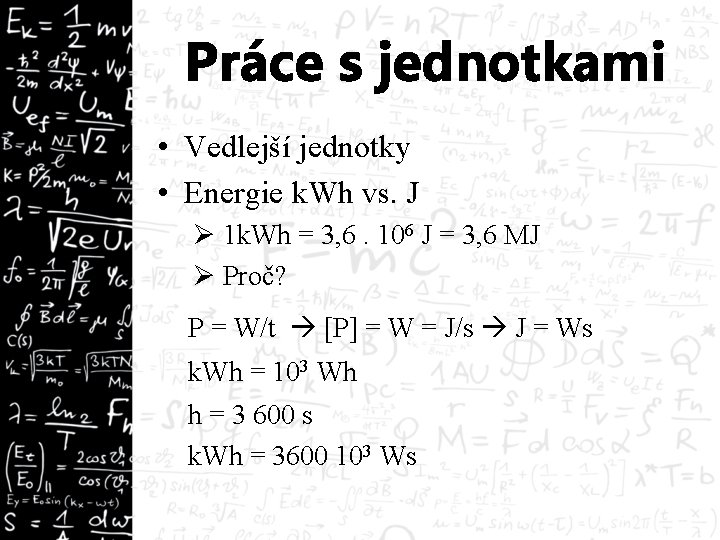 Práce s jednotkami • Vedlejší jednotky • Energie k. Wh vs. J Ø 1