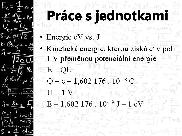 Práce s jednotkami • Energie e. V vs. J • Kinetická energie, kterou získá