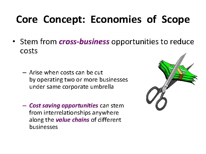 Core Concept: Economies of Scope • Stem from cross-business opportunities to reduce costs –