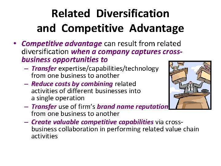 Related Diversification and Competitive Advantage • Competitive advantage can result from related diversification when