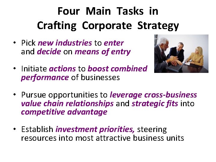 Four Main Tasks in Crafting Corporate Strategy • Pick new industries to enter and